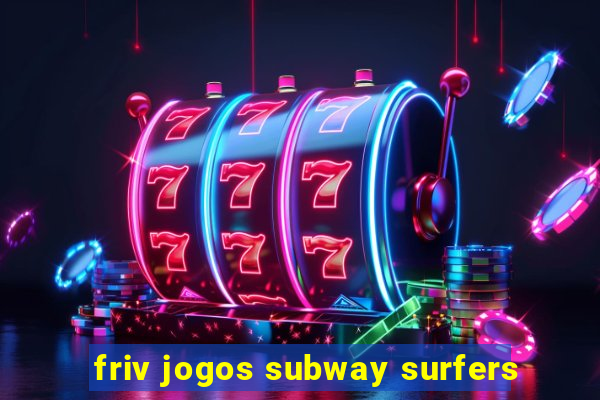 friv jogos subway surfers